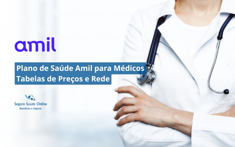 Plano de Saúde Amil para Médicos: Tabelas de Preços e Rede