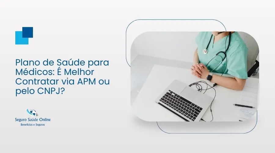 Plano de Saúde para Médicos: É Melhor Contratar via APM ou pelo CNPJ?